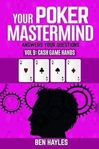 Your Poker Mastermind Vol 9: Cash Game Hands: Answers Your Questions