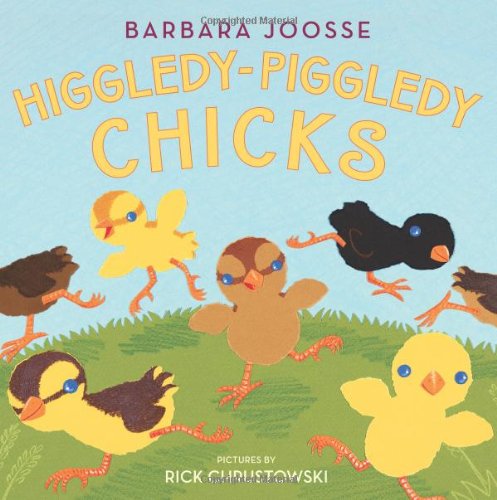 Higgledy-Piggledy Chicks by Barbara M. Joosse