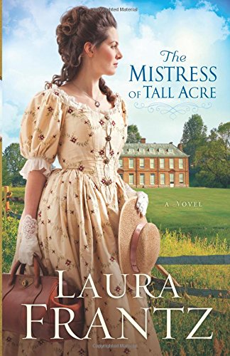 The Mistress of Tall Acre: A Novel by Laura Frantz