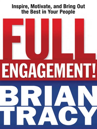 Full Engagement!: Inspire, Motivate, and Bring Out the Best in Your People by Brian Tracy