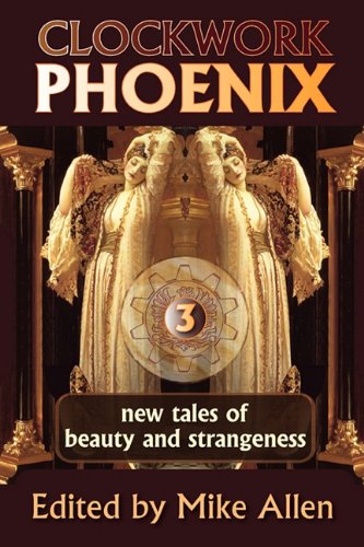 Clockwork Phoenix 3: New Tales of Beauty and Strangeness by Marie Brennan