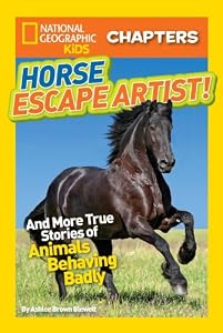 National Geographic Kids Chapters: Horse Escape Artist: And More True Stories of Animals Behaving Badly