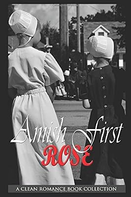 Amish First Rose: Sweet Clean Amish Romance (A Clean Romance Book Collection)