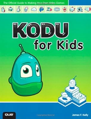 Kodu for Kids: The Official Guide to Creating Your Own Video Games