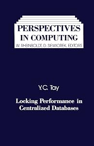 Locking Performance in Centralized Databases (Perspectives in Computing Book 14) by Y. C. Tay