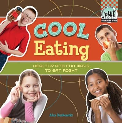 Cool Eating: Healthy & Fun Ways to Eat Right (Cool Health & Fitness)