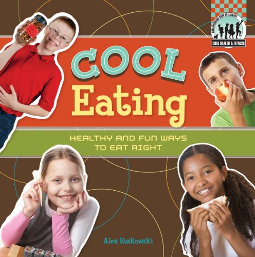 Cool Eating: Healthy & Fun Ways to Eat Right (Cool Health & Fitness) by Alex Kuskowski