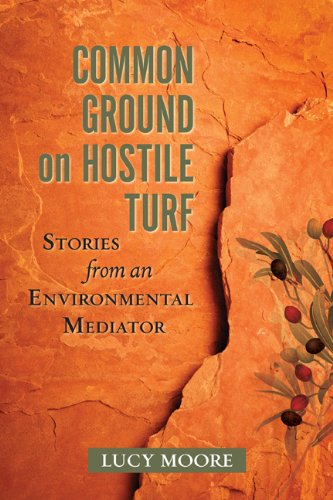 Common ground on hostile turf : stories from an environmental mediator by Lucy Moore