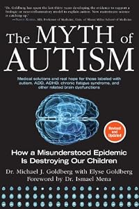 The Myth of Autism: How a Misunderstood Epidemic Is Destroying Our Children, Expanded and Revised Edition