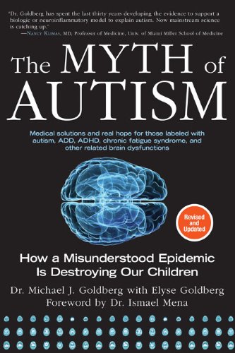 The Myth of Autism: How a Misunderstood Epidemic Is Destroying Our Children, Expanded and Revised Edition by Michael J. Goldberg