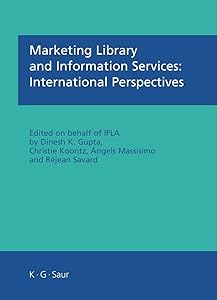 Marketing Library and Information Services: International Perspectives by Dinesh K. Gupta