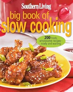 Southern Living Big Book of Slow Cooking: 200 fresh, wholesome recipes -- ready and waiting