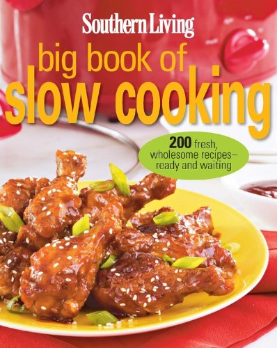 Southern Living Big Book of Slow Cooking: 200 fresh, wholesome recipes -- ready and waiting by The Editors of Southern Living Magazine