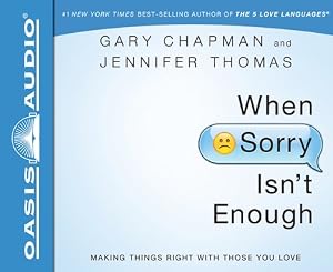 When Sorry Isn't Enough: Making Things Right with Those You Love