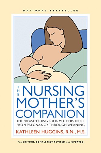 The Nursing Mother's Companion - 7th Edition: The Breastfeeding Book Mothers Trust, from Pregnancy through Weaning by Kathleen Huggins