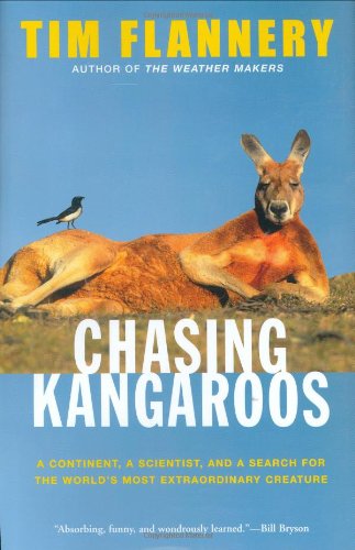 Chasing Kangaroos: A Continent, a Scientist, and a Search for the World's Most Extraordinary Creature by Tim Flannery