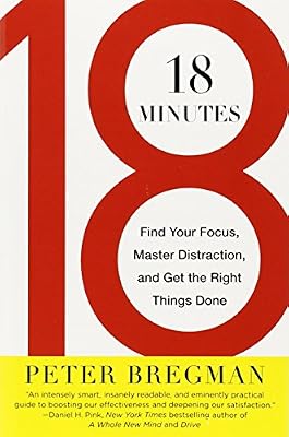 18 Minutes: Find Your Focus, Master Distraction, and Get the Right Things Done