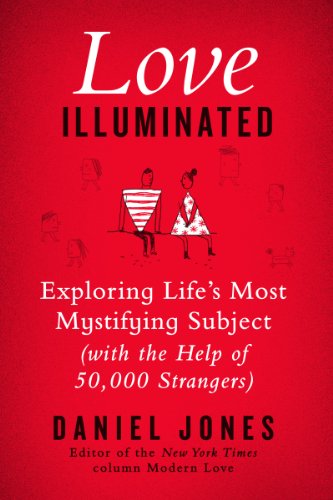 Love Illuminated: Exploring Life's Most Mystifying Subject by Daniel Jones