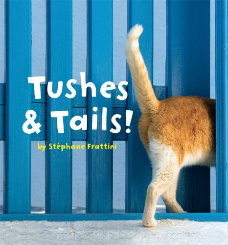 Tushes &amp; Tails! by Stephane Frattini