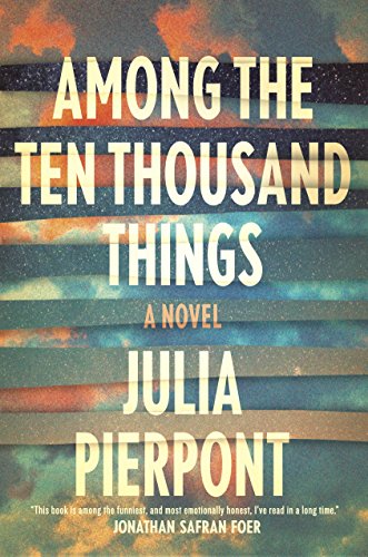 Among the Ten Thousand Things: A Novel by Julia Pierpont