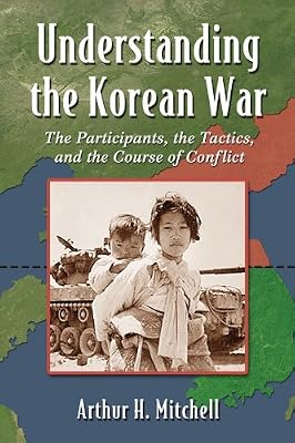 Understanding the Korean War: The Participants, the Tactics, and the Course of Conflict