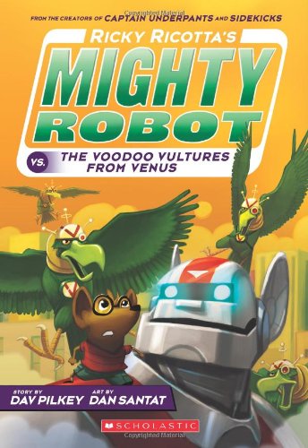 Ricky Ricotta's Mighty Robot vs. The Voodoo Vultures From Venus by Dav Pilkey