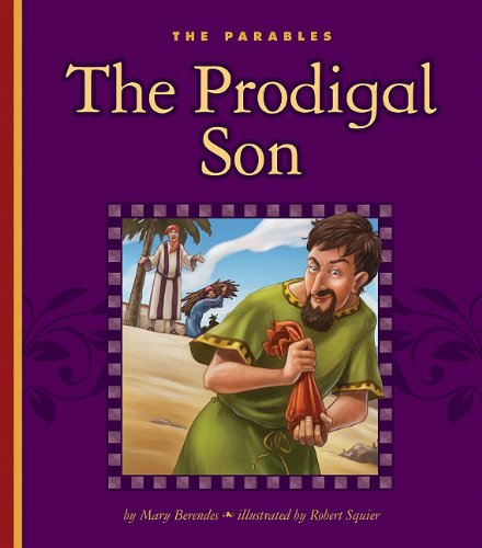 The Prodigal Son: Luke 15:11-32 by Mary Berendes
