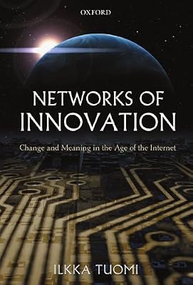 Networks of Innovation: Change and Meaning in the Age of the Internet