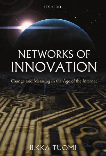 Networks of Innovation: Change and Meaning in the Age of the Internet by Ilkka Tuomi