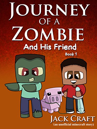 Journey of a Minecraft Zombie and his Friend Book 1: Let's be Friends (An Unofficial Minecraft Book for Kids Age 7 - 12)