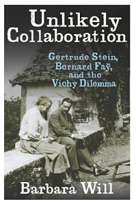 Unlikely Collaboration: Gertrude Stein, Bernard Fa?, and the Vichy Dilemma (Gender and Culture Series)