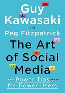 The Art of Social Media: Power Tips for Power Users by Guy Kawasaki