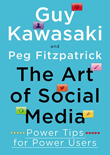 The Art of Social Media: Power Tips for Power Users by Guy Kawasaki