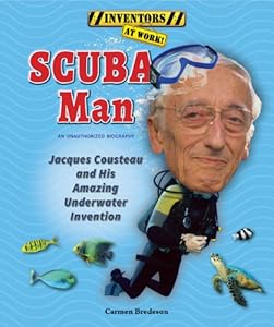 Scuba Man: Jacques Cousteau and His Amazing Underwater Invention