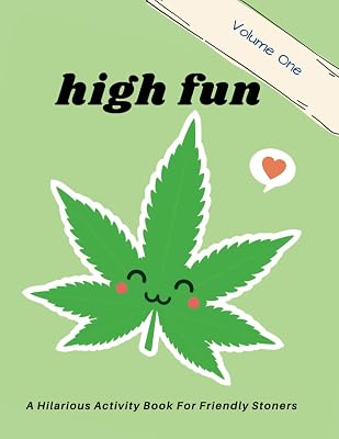 High Fun: Stoner Activity Book. Enjoy Adult Coloring, Weed Word Searches, Marijuana Trivia, Interactive Journal Prompts, Ganja Games & More: A ... Social Tokers & Anyone who Smokes Weed