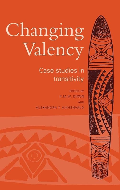 Changing Valency: Case Studies in Transitivity by R. M. W. Dixon