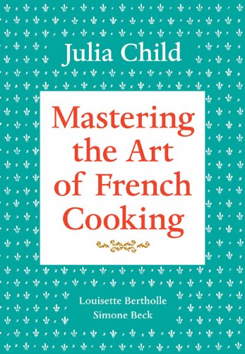 Mastering the Art of French Cooking, Volume 1 by Julia Child
