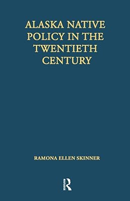 Alaska Native Policy in the Twentieth Century (Native Americans: Interdisciplinary Perspectives)