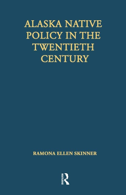 Alaska Native Policy in the Twentieth Century (Native Americans: Interdisciplinary Perspectives) by Ramona Ellen Skinner