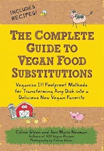 The Complete Guide to Vegan Food Substitutions: Veganize It! by Celine Steen