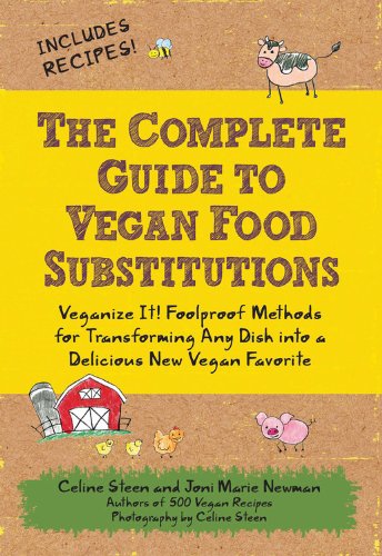 The Complete Guide to Vegan Food Substitutions: Veganize It! by Celine Steen