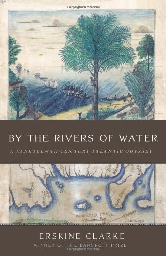 By the Rivers of Water: A Nineteenth-Century Atlantic Odyssey by Erskine Clarke