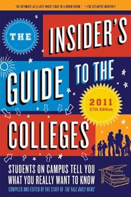 The Insider's Guide to the Colleges, 2011: Students on Campus Tell You What You Really Want to Know, 37th Edition