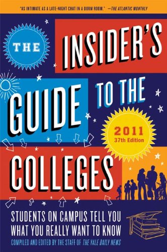 The Insider's Guide to the Colleges, 2011: Students on Campus Tell You What You Really Want to Know, 37th Edition by Yale Daily News Staff