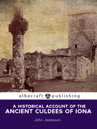 Historical Account of the Ancient Culdees of Iona: And of their Settlements in Scotland, England, and Ireland by John Jamieson