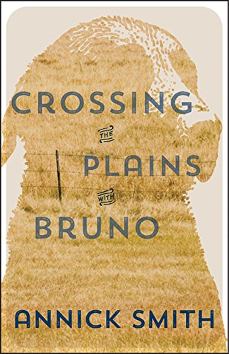 Crossing the Plains with Bruno by Annick Smith