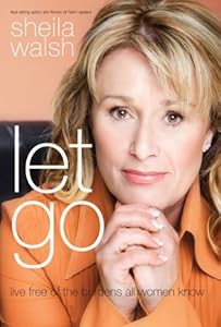 Let Go: Live Free of the Burdens All Women Know