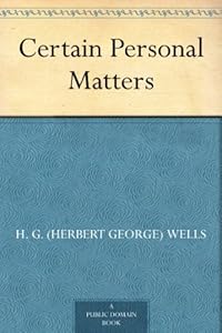 Certain Personal Matters by Herbert George Wells
