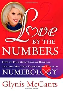 Love by the Numbers: How to Find Great Love or Reignite the Love You Have Through the Power of Numerology