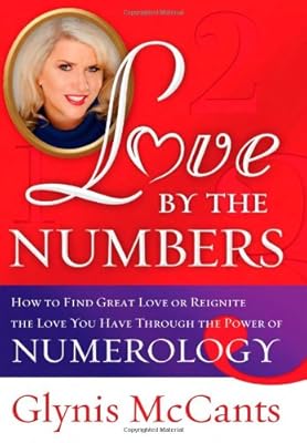 Love by the Numbers: How to Find Great Love or Reignite the Love You Have Through the Power of Numerology
